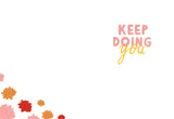 The You Are Beautiful Encouragement Card by Lauren-Ashley Barnes features a minimalist design with Keep Doing You in pink and yellow, colorful flowers on white, and is printed on high-quality recycled paper.