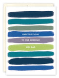 Birthday card featuring eight horizontal painted stripes in blue, green, and purple shades on recycled paper. This card by Lauren-Ashley Barnes includes the message "Happy Birthday to One Awesome Girl Dad," spreading happiness with each brushstroke.