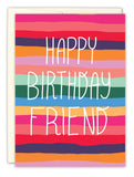 The Stripes Happy Birthday Card by Lauren-Ashley Barnes features colorful horizontal stripes and HAPPY BIRTHDAY FRIEND in white handwritten text. Printed on recycled paper for an eco-friendly touch.