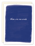The No Words Sympathy Card by Tiffany Grimes features a dark blue painted background with white cursive text, there are no words, printed on high-quality recycled paper.