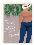 The To My Strong Friend Card by Tiffany McGraw features an illustrated woman in a wide-brimmed hat, off-shoulder top, and blue pants near palm leaves with the text: “To our Strong Friend—someone we always rely on.”.