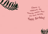 The Another Year Birthday Card by Tiffany McGraw features black leafy branches on pink, playful text: Chance to celebrate the amazing woman that you have become. Happy Birthday! Printed on recycled paper.